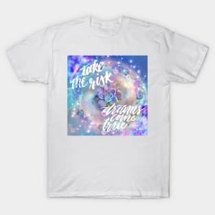 Take the Risk, Dreams come True T-Shirt